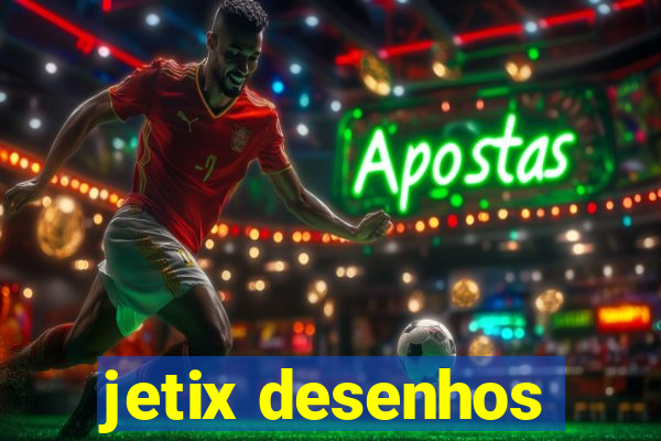 jetix desenhos